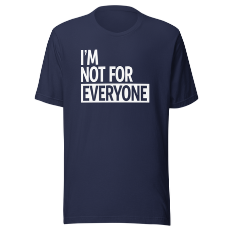 I'm Not For Everyone - Life Tee - Unique T-Shirt - Bold Tee - Confident T-Shirt - Independent Tee