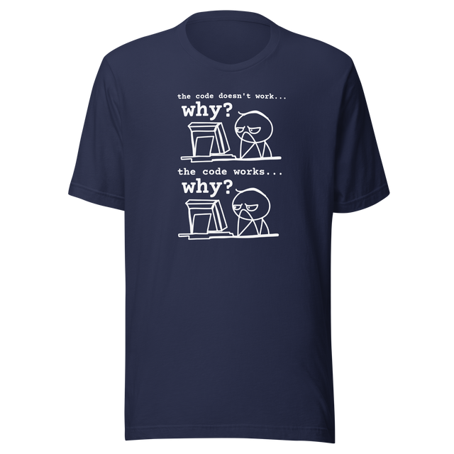 the-code-doesnt-work-why-the-code-works-why-tech-tee-tech-t-shirt-code-tee-programming-t-shirt-software-tee#color_navy