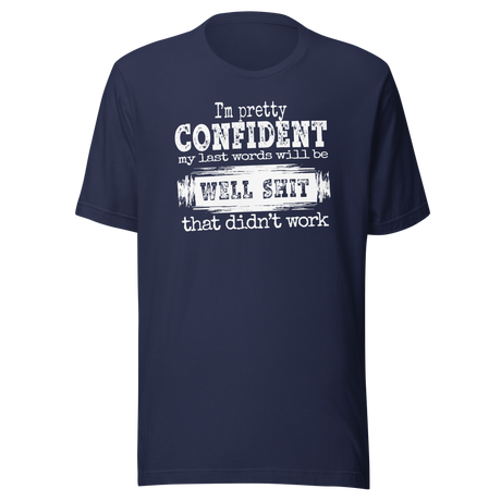 im-pretty-confident-my-last-words-will-be-well-shit-that-didnt-work-life-tee-funny-t-shirt-life-tee-humor-t-shirt-confidence-tee#color_navy
