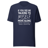 if-you-see-me-talking-to-myself-move-along-were-having-a-team-meeting-life-tee-funny-t-shirt-funny-tee-quirky-t-shirt-witty-tee#color_navy