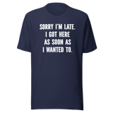 sorry-im-late-i-got-here-as-soon-as-i-wanted-to-life-tee-funny-t-shirt-fashionable-tee-trendy-t-shirt-one-of-a-kind-tee#color_navy