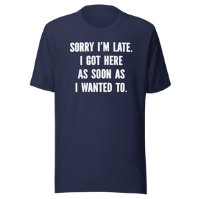 sorry-im-late-i-got-here-as-soon-as-i-wanted-to-life-tee-funny-t-shirt-fashionable-tee-trendy-t-shirt-one-of-a-kind-tee#color_navy