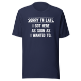 sorry-im-late-i-got-here-as-soon-as-i-wanted-to-life-tee-funny-t-shirt-fashion-tee-funny-t-shirt-statement-tee#color_navy