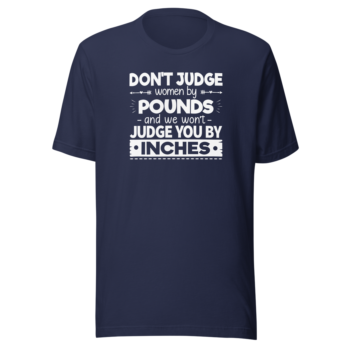 dont-judge-women-by-pounds-and-we-wont-judge-you-by-inches-life-tee-funny-t-shirt-strong-tee-confident-t-shirt-empowering-tee#color_navy