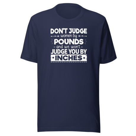 dont-judge-women-by-pounds-and-we-wont-judge-you-by-inches-life-tee-funny-t-shirt-strong-tee-confident-t-shirt-empowering-tee#color_navy