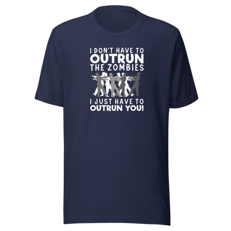 I Don't Have To Outrun The Zombies I Just Have To Outrun You - Life Tee - Zombies T-Shirt - Life Tee - Outrun T-Shirt - Survival Tee