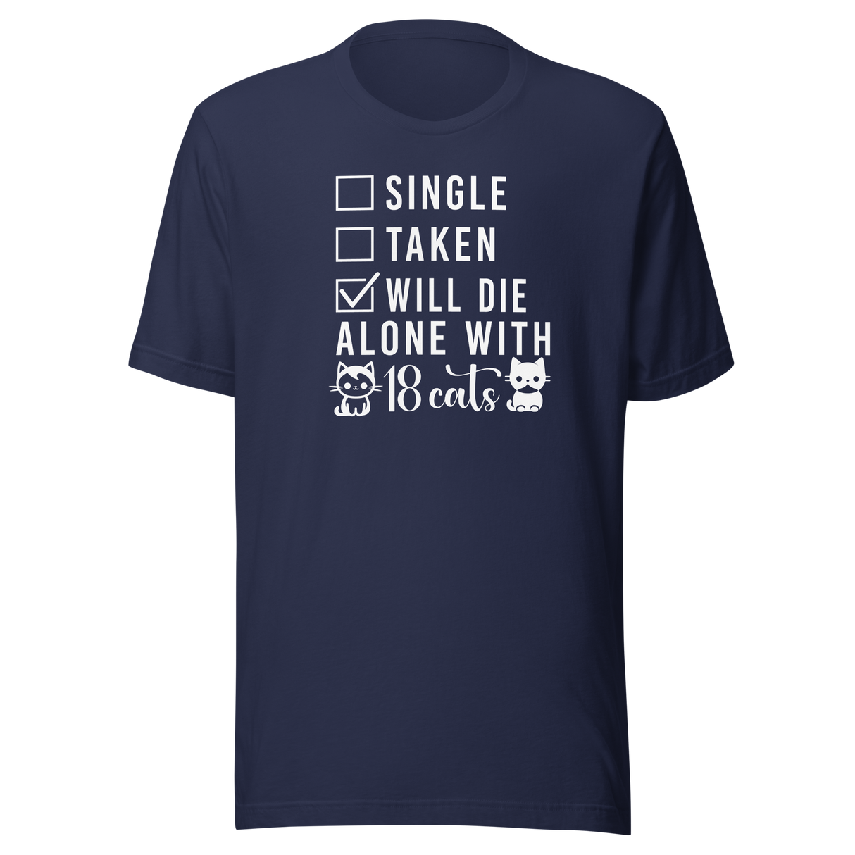 single-taken-will-die-alone-with-18-cats-cats-tee-life-t-shirt-cute-tee-cat-t-shirt-kitty-tee#color_navy