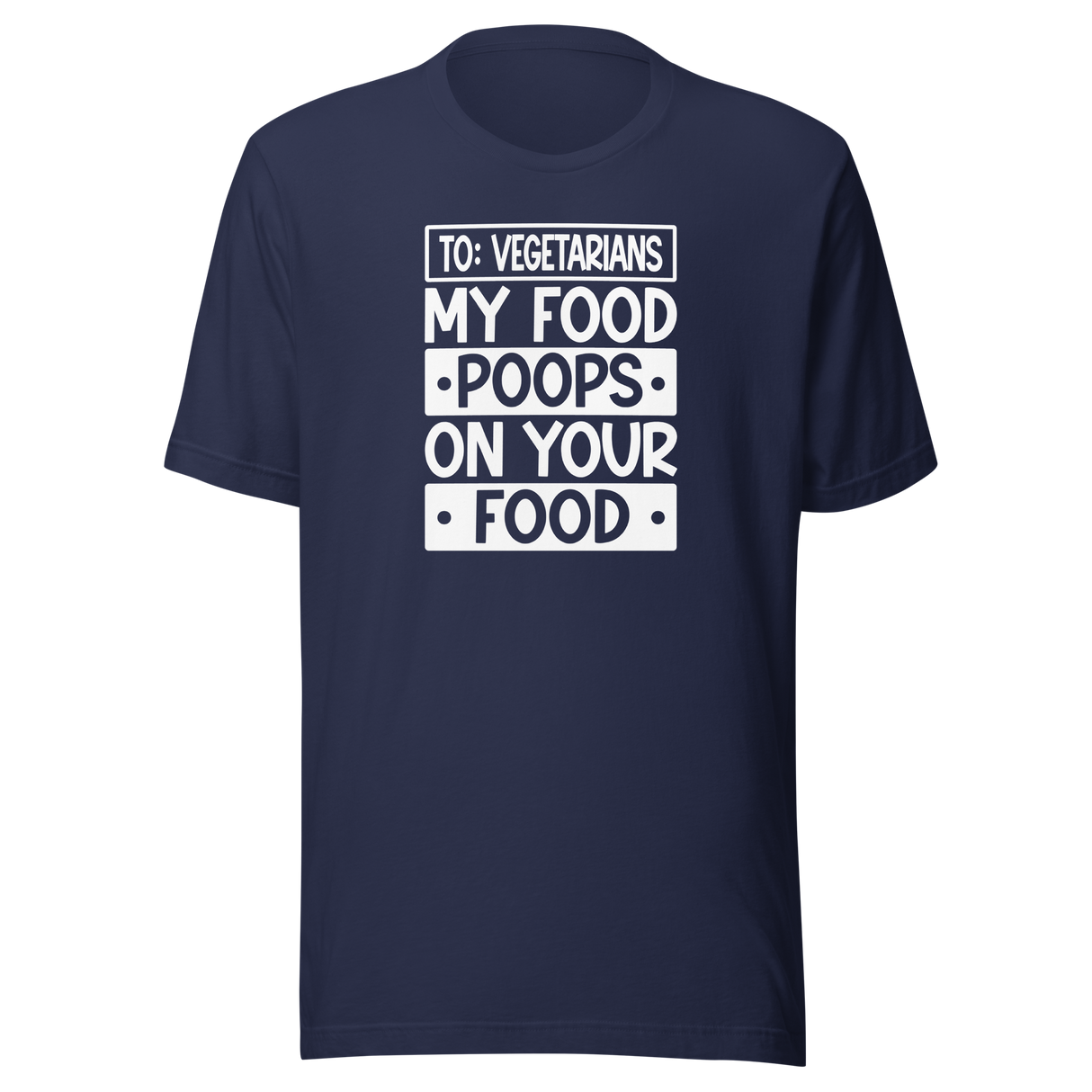 to-vegetarians-my-food-poops-on-your-food-food-tee-delicious-t-shirt-vegan-tee-organic-t-shirt-sustainable-tee#color_navy