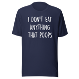 i-dont-eat-anything-that-poops-food-tee-foodie-t-shirt-vegan-tee-vegetarian-t-shirt-organic-tee#color_navy