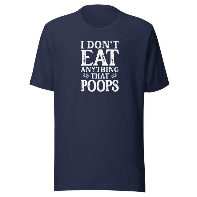 i-dont-eat-anything-that-poops-food-tee-foodie-t-shirt-vegan-tee-vegetarian-t-shirt-organic-tee-1#color_navy