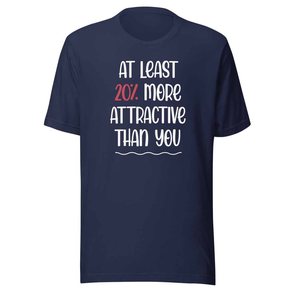 at-least-20-percent-more-attractive-than-you-life-tee-funny-t-shirt-stylish-tee-empowering-t-shirt-feminist-tee#color_navy