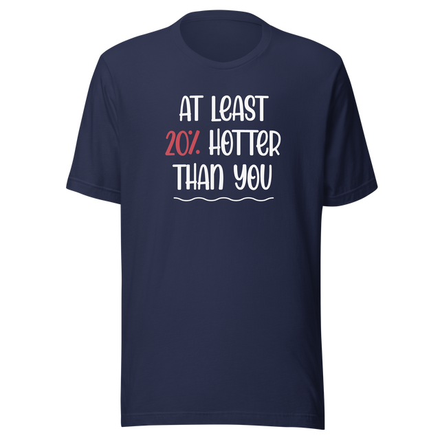 at-least-20-percent-hotter-than-you-life-tee-funny-t-shirt-fierce-tee-confident-t-shirt-empowered-tee#color_navy