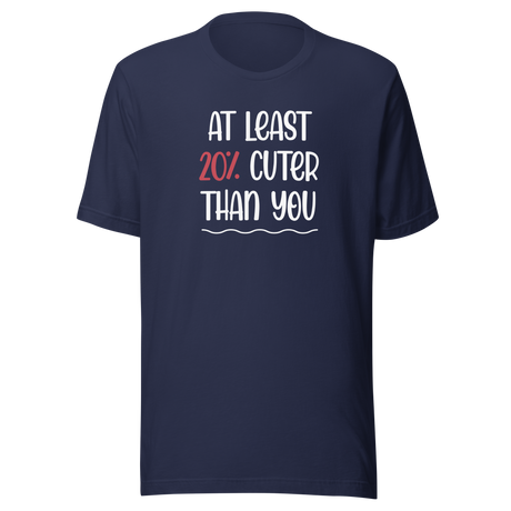 at-least-20-percent-cuter-than-you-life-tee-funny-t-shirt-stylish-tee-trendy-t-shirt-empowering-tee#color_navy