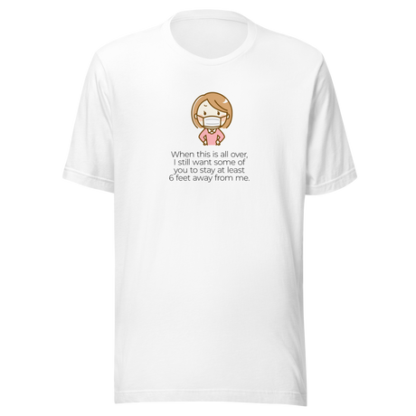 when-this-is-all-over-i-still-want-some-of-you-to-stay-at-least-six-virus-tee-pandemic-t-shirt-covid-19-tee-covid19-t-shirt-tee#color_white