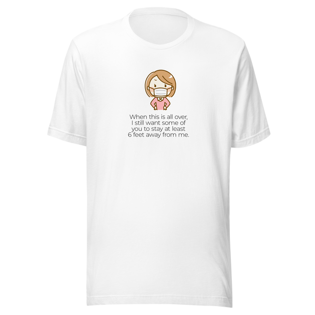 when-this-is-all-over-i-still-want-some-of-you-to-stay-at-least-six-virus-tee-pandemic-t-shirt-covid-19-tee-covid19-t-shirt-tee#color_white