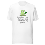 if-you-think-i-look-short-dont-want-to-see-my-patience-patience-tee-you-should-see-my-t-shirt-look-short-tee-gift-t-shirt-tee#color_white