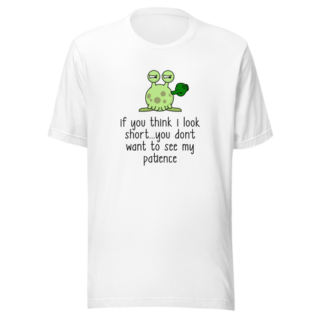 if-you-think-i-look-short-dont-want-to-see-my-patience-patience-tee-you-should-see-my-t-shirt-look-short-tee-gift-t-shirt-tee#color_white