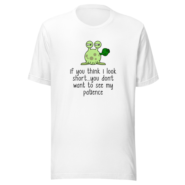 if-you-think-i-look-short-dont-want-to-see-my-patience-patience-tee-you-should-see-my-t-shirt-look-short-tee-gift-t-shirt-tee#color_white