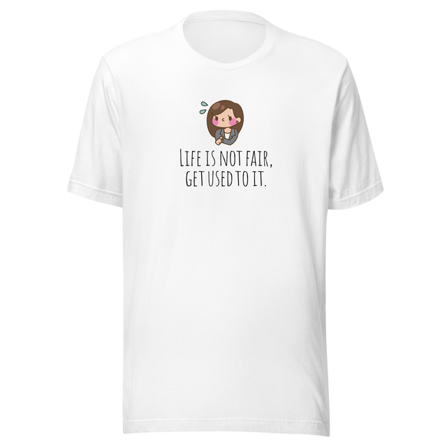 life-is-not-fair-get-used-to-it-life-tee-life-is-not-fair-t-shirt-fair-tee-motivational-t-shirt-gym-tee#color_white