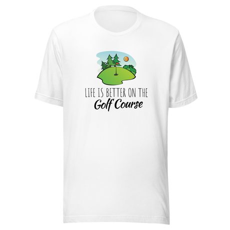 life-is-better-on-the-golf-course-golf-tee-golf-course-t-shirt-golfer-tee-sports-t-shirt-life-tee#color_white