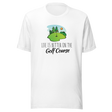 life-is-better-on-the-golf-course-golf-tee-golf-course-t-shirt-golfer-tee-sports-t-shirt-life-tee#color_white