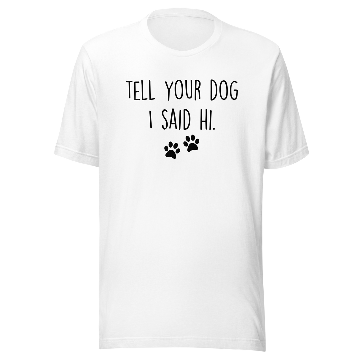 tell-your-dog-i-said-hi-dog-tee-puppy-t-shirt-mom-tee-dog-lover-t-shirt-dog-mom-tee#color_white