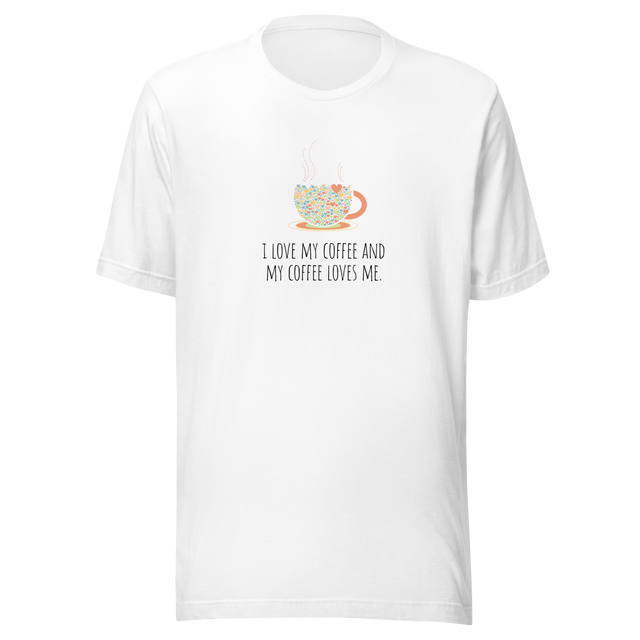 i-love-my-coffee-and-my-coffee-loves-me-coffee-tee-i-love-coffee-t-shirt-coffee-loves-me-tee-coffee-t-shirt-caffeine-tee#color_white