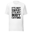 its-not-sweat-its-my-body-crying-gym-tee-awesome-t-shirt-workout-tee-fitness-t-shirt-truth-tee#color_white