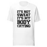 its-not-sweat-its-my-body-crying-gym-tee-awesome-t-shirt-workout-tee-fitness-t-shirt-truth-tee#color_white