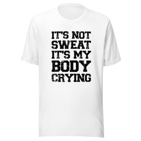 its-not-sweat-its-my-body-crying-gym-tee-awesome-t-shirt-workout-tee-fitness-t-shirt-truth-tee#color_white