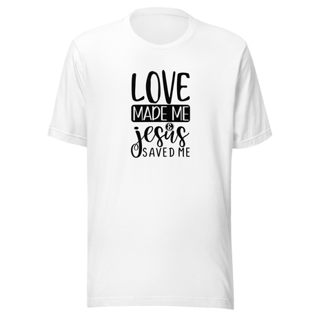 love-made-me-jesus-saved-me-christian-tee-god-t-shirt-jesus-tee-faith-t-shirt-religion-tee#color_white