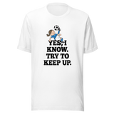 yes-i-know-try-to-keep-up-girls-tee-soccer-t-shirt-womens-tee-sports-t-shirt-soccer-tee#color_white