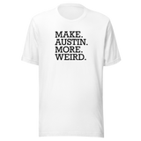 make-austin-more-weird-austin-texas-tee-weird-t-shirt-texas-tee-cities-t-shirt-usa-tee#color_white