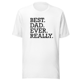best-dad-ever-really-fathers-day-tee-dad-t-shirt-daddy-tee-husband-gift-t-shirt-dad-gift-tee#color_white