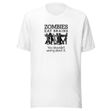 zombies-eat-brains-you-shouldnt-worry-about-it-zombie-tee-brains-t-shirt-horror-tee-funny-t-shirt-sarcasm-tee#color_white