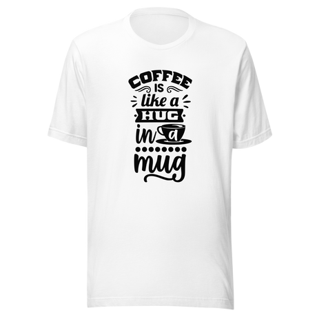 coffee-is-a-hug-in-a-mug-coffee-tee-caffeine-t-shirt-coffee-lover-tee-coffee-mug-t-shirt-hug-tee#color_white