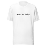 nope-not-today-nope-tee-not-today-t-shirt-funny-tee-t-shirt-tee#color_white