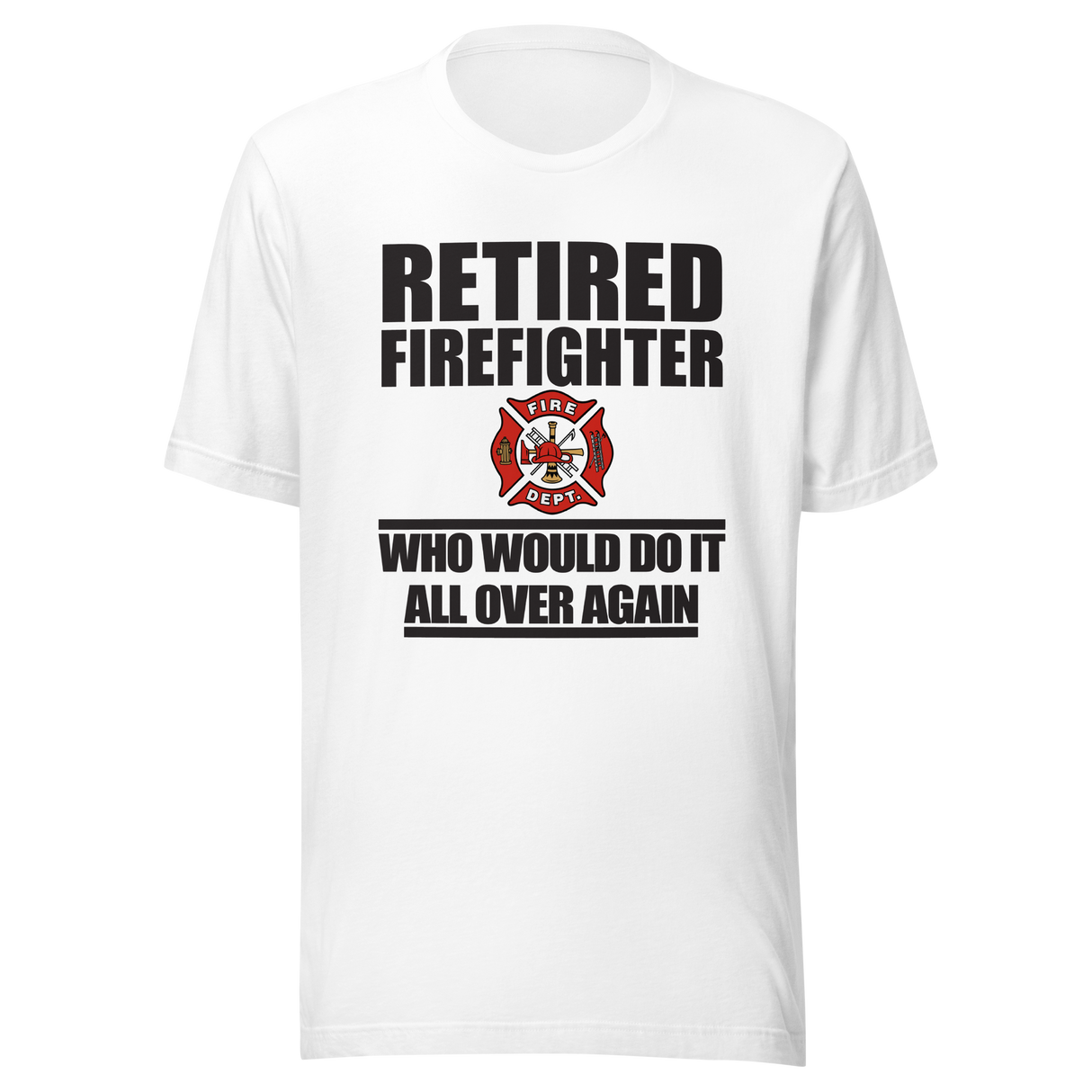 retired-firefighter-who-would-do-it-all-over-again-firefighter-tee-retired-t-shirt-dad-tee-t-shirt-tee#color_white