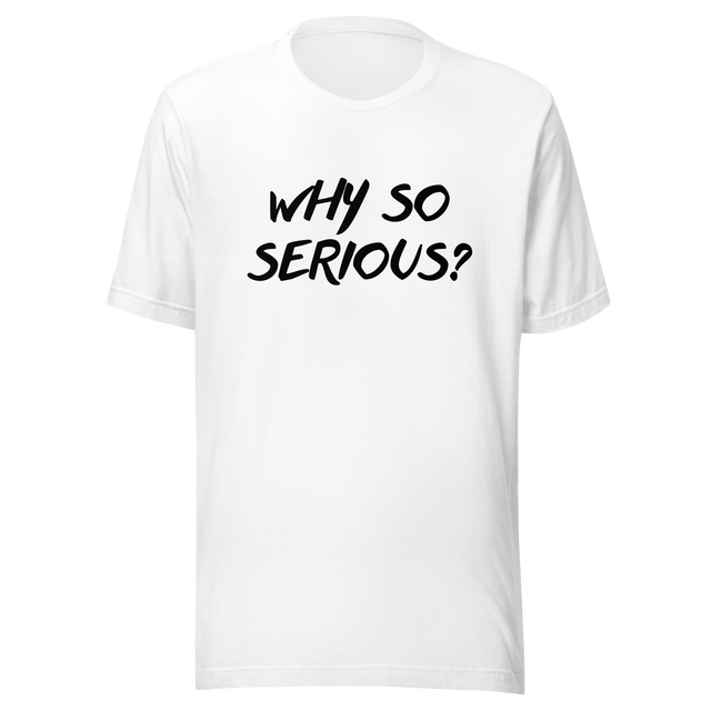 why-so-serious-why-tee-serious-t-shirt-joker-tee-t-shirt-tee#color_white