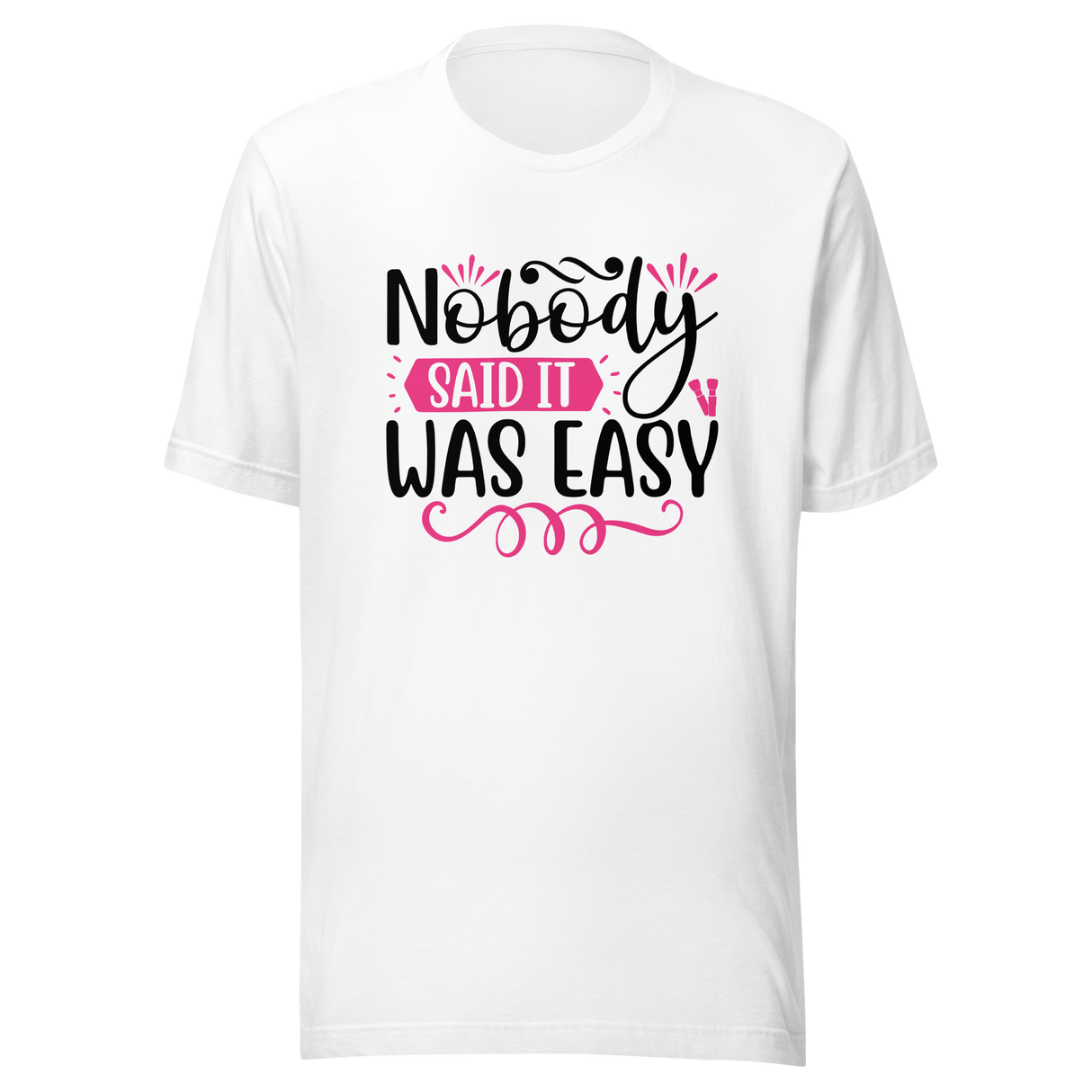 nobody-said-it-was-easy-nobody-tee-easy-t-shirt-motivation-tee-t-shirt-tee#color_white