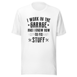 i-work-in-the-garage-and-i-know-how-to-fix-stuff-work-tee-garage-t-shirt-fix-stuff-tee-t-shirt-tee#color_white