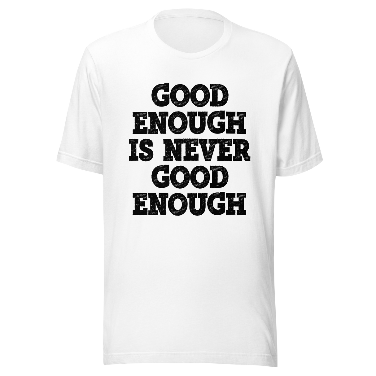 good-enough-is-never-good-enough-never-give-up-tee-life-t-shirt-fitness-tee-t-shirt-tee#color_white