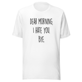 dear-morning-i-hate-you-bye-dear-morning-tee-i-hate-you-t-shirt-clever-tee-t-shirt-tee#color_white