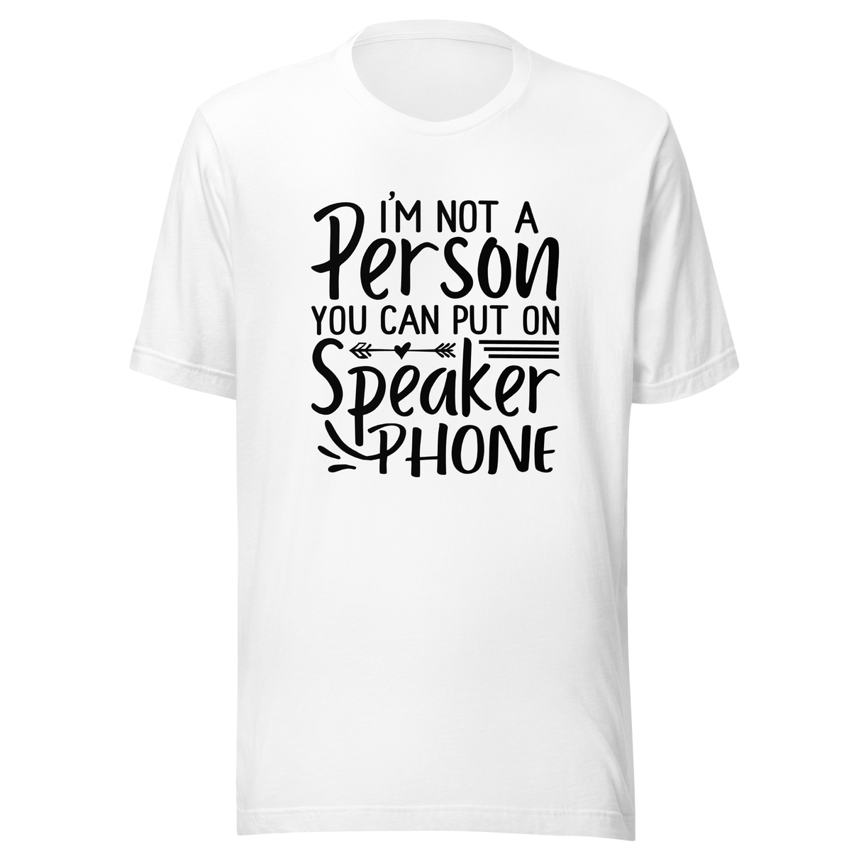 im-not-a-person-you-can-put-on-speaker-phone-speaker-phone-tee-not-a-person-t-shirt-clever-tee-t-shirt-tee#color_white