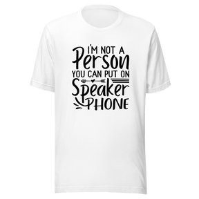 im-not-a-person-you-can-put-on-speaker-phone-speaker-phone-tee-not-a-person-t-shirt-clever-tee-t-shirt-tee#color_white