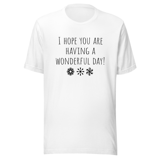 i-hope-you-are-having-a-wonderful-day-hope-tee-wonderful-t-shirt-day-tee-t-shirt-tee#color_white