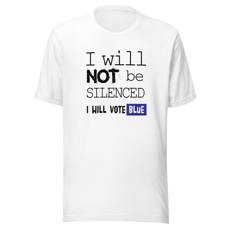 i-will-not-be-silenced-i-will-vote-blue-vote-blue-tee-wake-up-t-shirt-democrat-tee-t-shirt-tee#color_white