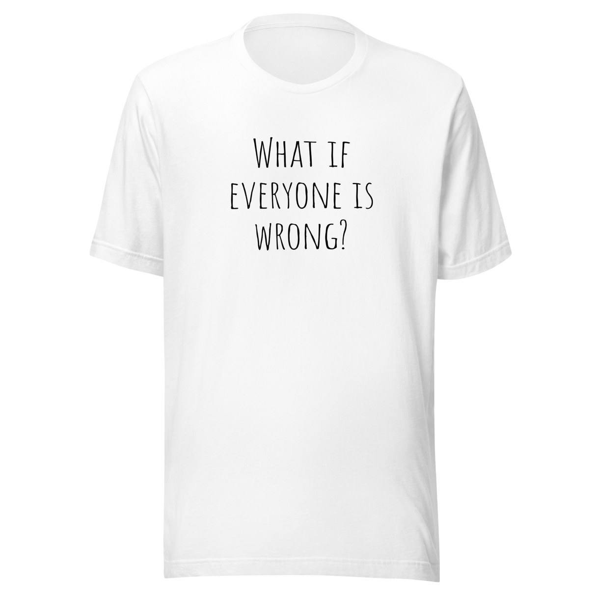 what-if-everyone-is-wrong-what-if-tee-everyone-t-shirt-wrong-tee-t-shirt-tee#color_white