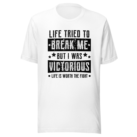 life-tried-to-break-me-but-i-was-victorious-life-is-worth-the-fight-victorious-tee-life-t-shirt-mental-health-tee-t-shirt-tee#color_white