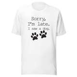 sorry-im-late-i-saw-a-dog-dog-tee-sorry-t-shirt-late-tee-t-shirt-tee#color_white